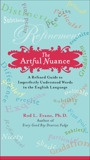 The Artful Nuance: A Refined Guide to Imperfectly Understood Words in the English Language, Evans, Rod L.