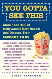 You Gotta See This: More Than 100 of Hollywood's Best Reveal and Discuss Their Favorite Films, Pearlman, Cindy