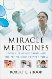 Miracle Medicines: Seven Lifesaving Drugs and the People Who Created Them, Shook, Robert L.