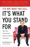 It's Not What You Sell, It's What You Stand For: Why Every Extraordinary Business Is Driven by Purpose, Spence, Roy M.