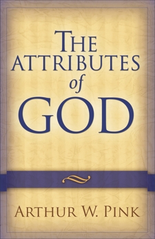 The Attributes of God, Pink, Arthur W.