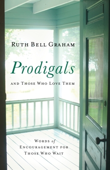 Prodigals and Those Who Love Them: Words of Encouragement for Those Who Wait, Graham, Ruth Bell