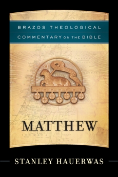 Matthew (Brazos Theological Commentary on the Bible), Hauerwas, Stanley