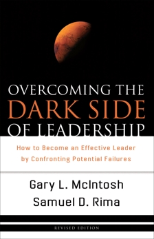 Overcoming the Dark Side of Leadership: How to Become an Effective Leader by Confronting Potential Failures, McIntosh, Gary L. & Rima, Samuel D.