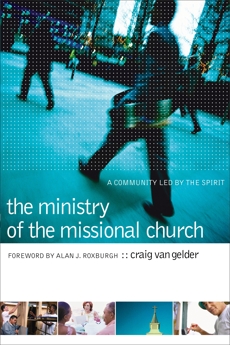 The Ministry of the Missional Church: A Community Led by the Spirit, Van Gelder, Craig