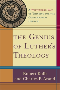 The Genius of Luther's Theology: A Wittenberg Way of Thinking for the Contemporary Church, Kolb, Robert & Arand, Charles P.