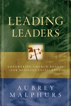 Leading Leaders: Empowering Church Boards for Ministry Excellence, Malphurs, Aubrey