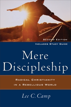 Mere Discipleship: Radical Christianity in a Rebellious World, Camp, Lee C.