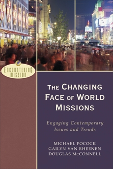 The Changing Face of World Missions (Encountering Mission): Engaging Contemporary Issues and Trends, Pocock, Michael & McConnell, Douglas & Van Rheenen, Gailyn