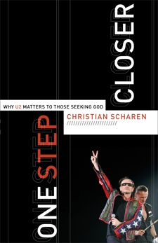 One Step Closer: Why U2 Matters to Those Seeking God, Scharen, Christian