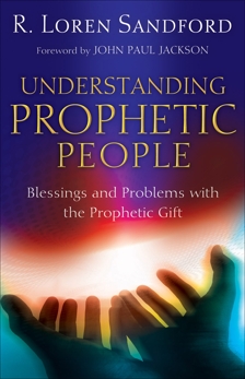Understanding Prophetic People: Blessings and Problems with the Prophetic Gift, Sandford, R. Loren