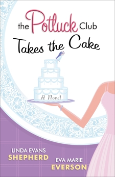 The Potluck Club--Takes the Cake (The Potluck Club Book #3): A Novel, Shepherd, Linda Evans & Everson, Eva Marie