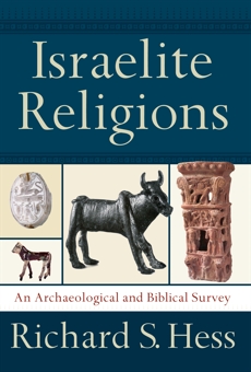 Israelite Religions: An Archaeological and Biblical Survey, Hess, Richard S.