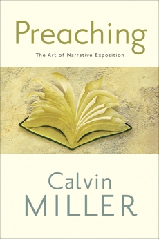 Preaching: The Art of Narrative Exposition, Miller, Calvin