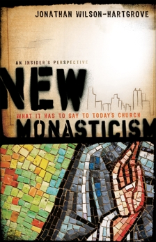 New Monasticism: What It Has to Say to Today's Church, Wilson-Hartgrove, Jonathan