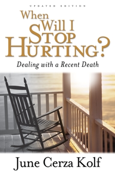 When Will I Stop Hurting?: Dealing with a Recent Death, Kolf, June Cerza