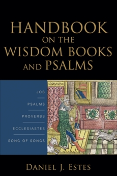 Handbook on the Wisdom Books and Psalms, Estes, Daniel J.