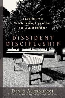 Dissident Discipleship: A Spirituality of Self-Surrender, Love of God, and Love of Neighbor, Augsburger, David