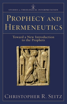 Prophecy and Hermeneutics (Studies in Theological Interpretation): Toward a New Introduction to the Prophets, Seitz, Christopher R.