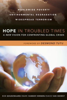 Hope in Troubled Times: A New Vision for Confronting Global Crises, Goudzwaard, Bob & Vander Vennen, Mark & Van Heemst, David