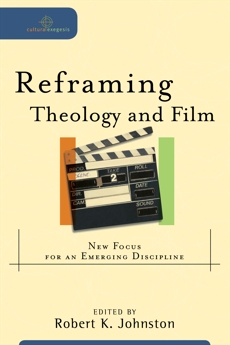 Reframing Theology and Film (Cultural Exegesis): New Focus for an Emerging Discipline, 