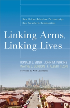 Linking Arms, Linking Lives: How Urban-Suburban Partnerships Can Transform Communities, Sider, Ronald J. & Perkins, John M. & Tizon, F. Albert & Gordon, Wayne L.