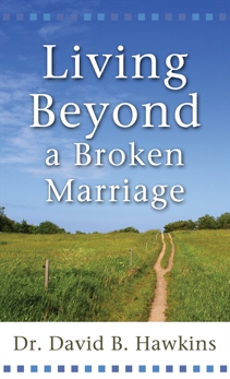 Living Beyond a Broken Marriage, Hawkins, Dr. David B.