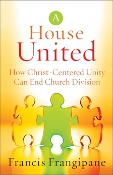 A House United: How Christ-Centered Unity Can End Church Division, Frangipane, Francis