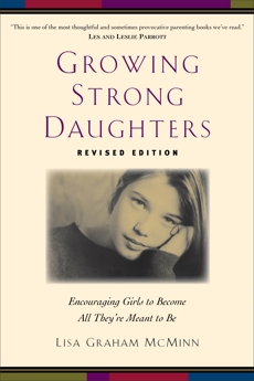 Growing Strong Daughters: Encouraging Girls to Become All They're Meant to Be, McMinn, Lisa Graham