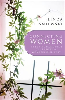 Connecting Women: A Relational Guide for Leaders in Women's Ministry, Lesniewski, Linda