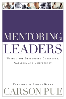 Mentoring Leaders: Wisdom for Developing Character, Calling, and Competency, Pue, Carson