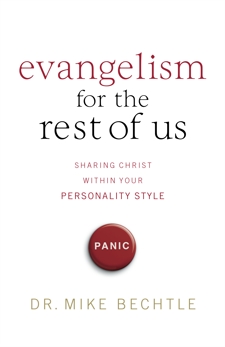 Evangelism for the Rest of Us: Sharing Christ within Your Personality Style, Bechtle, Dr. Mike