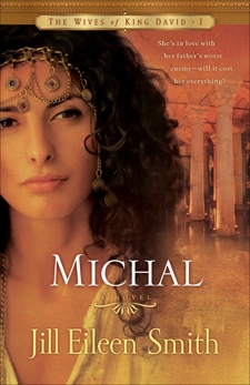 Michal (The Wives of King David Book #1): A Novel, Smith, Jill Eileen