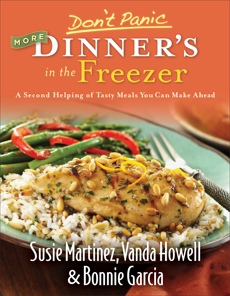 Don't Panic--More Dinner's in the Freezer: A Second Helping of Tasty Meals You Can Make Ahead, Martinez, Susie & Howell, Vanda & Garcia, Bonnie