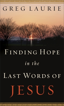 Finding Hope in the Last Words of Jesus, Laurie, Greg