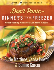 Don't Panic--Dinner's in the Freezer: Great-Tasting Meals You Can Make Ahead, Martinez, Susie & Howell, Vanda & Garcia, Bonnie