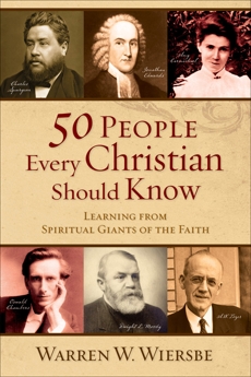 50 People Every Christian Should Know: Learning from Spiritual Giants of the Faith, Wiersbe, Warren W.