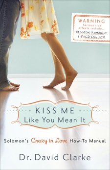 Kiss Me Like You Mean It: Solomon's Crazy in Love How-To Manual, Clarke, Dr. David