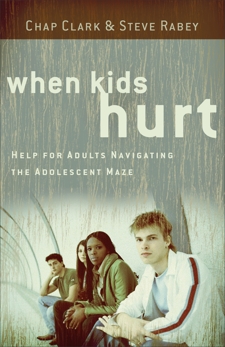 When Kids Hurt: Help for Adults Navigating the Adolescent Maze, Rabey, Steve & Clark, Chap