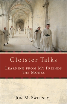 Cloister Talks: Learning from My Friends the Monks, Sweeney, Jon M.