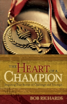 The Heart of a Champion: Inspiring True Stories of Challenge and Triumph, Richards, Bob