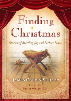 Finding Christmas: Stories of Startling Joy and Perfect Peace, Schaap, James Calvin