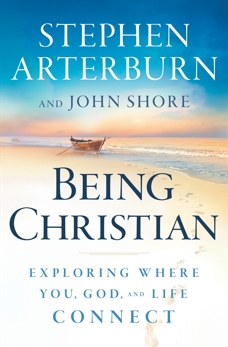 Being Christian: Exploring Where You, God, and Life Connect, Arterburn, Stephen & Shore, John