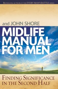 Midlife Manual for Men: Finding Significance in the Second Half, Arterburn, Stephen & Shore, John