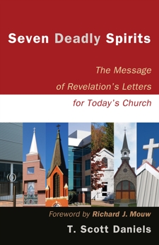 Seven Deadly Spirits: The Message of Revelation's Letters for Today's Church, Daniels, T. Scott