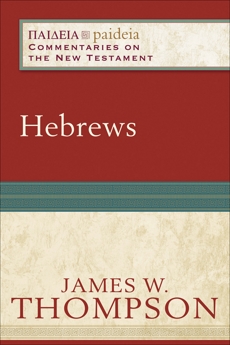 Hebrews (Paideia: Commentaries on the New Testament), Thompson, James W.