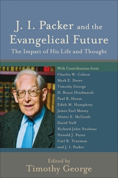 J. I. Packer and the Evangelical Future (Beeson Divinity Studies): The Impact of His Life and Thought, 