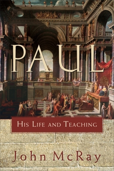 Paul: His Life and Teaching, McRay, John