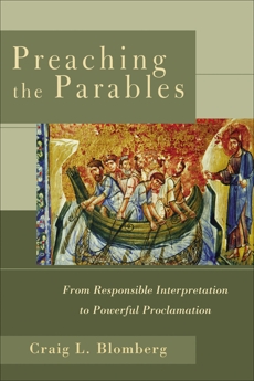 Preaching the Parables: From Responsible Interpretation to Powerful Proclamation, Blomberg, Craig L.