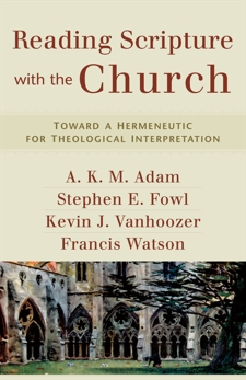 Reading Scripture with the Church: Toward a Hermeneutic for Theological Interpretation, Adam, A. K. M. & Fowl, Stephen E. & Watson, Francis & Vanhoozer, Kevin J.